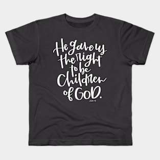 He Gave Us The Right To Be Children - John 1:12 Kids T-Shirt